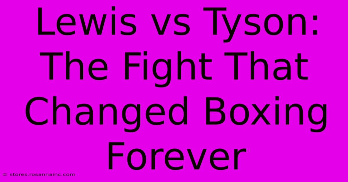 Lewis Vs Tyson: The Fight That Changed Boxing Forever