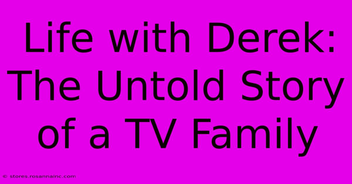 Life With Derek: The Untold Story Of A TV Family