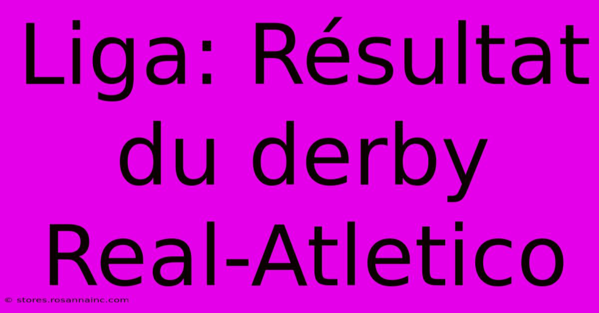 Liga: Résultat Du Derby Real-Atletico