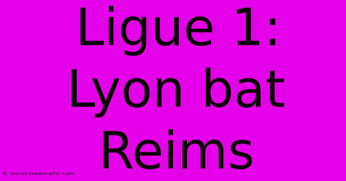 Ligue 1: Lyon Bat Reims