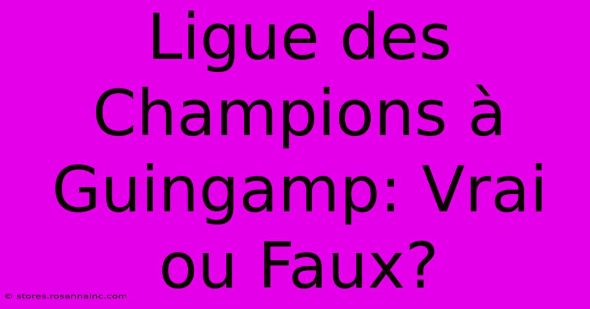 Ligue Des Champions À Guingamp: Vrai Ou Faux?