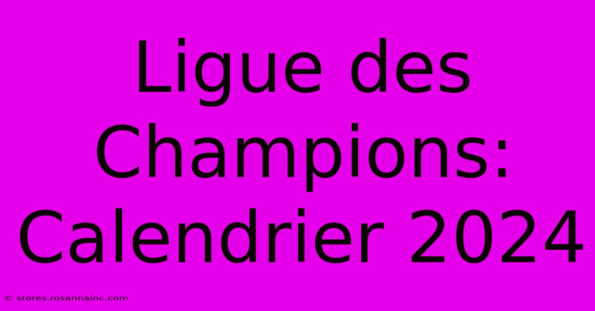 Ligue Des Champions: Calendrier 2024