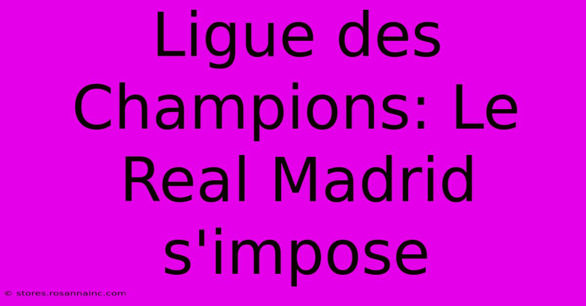 Ligue Des Champions: Le Real Madrid S'impose