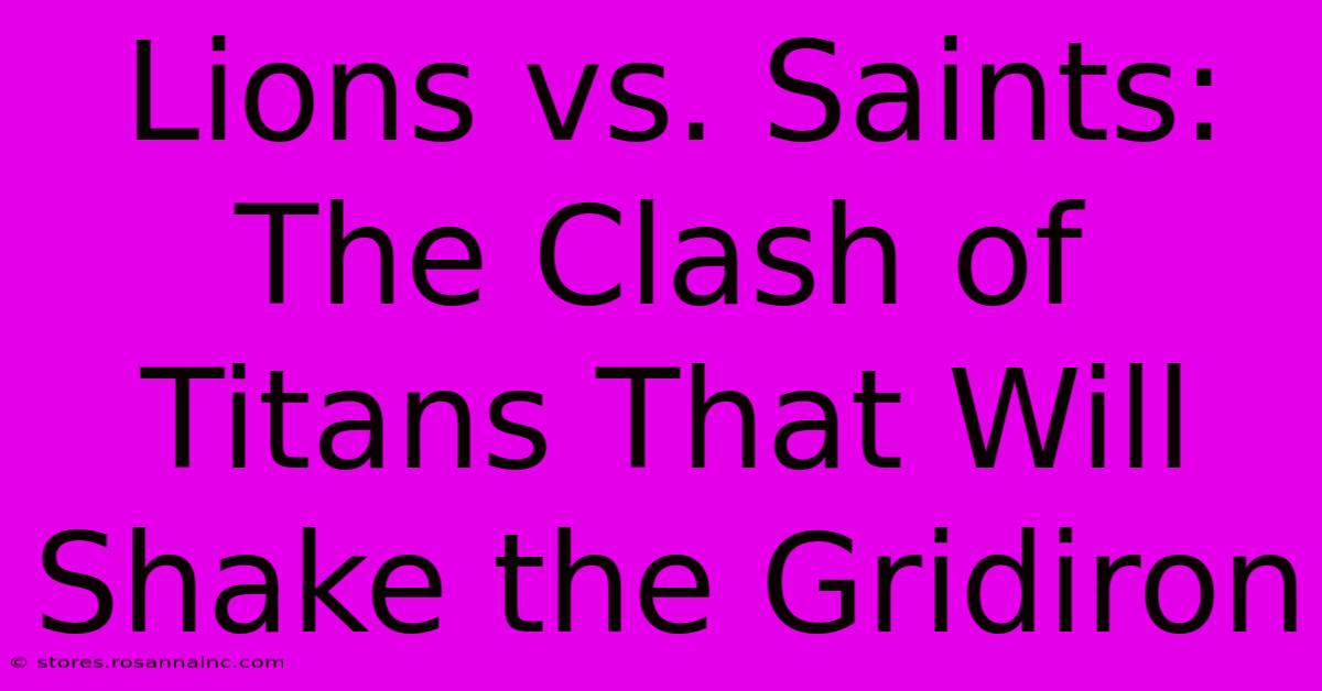 Lions Vs. Saints: The Clash Of Titans That Will Shake The Gridiron