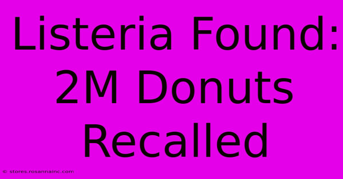 Listeria Found: 2M Donuts Recalled