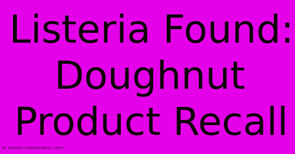 Listeria Found: Doughnut Product Recall