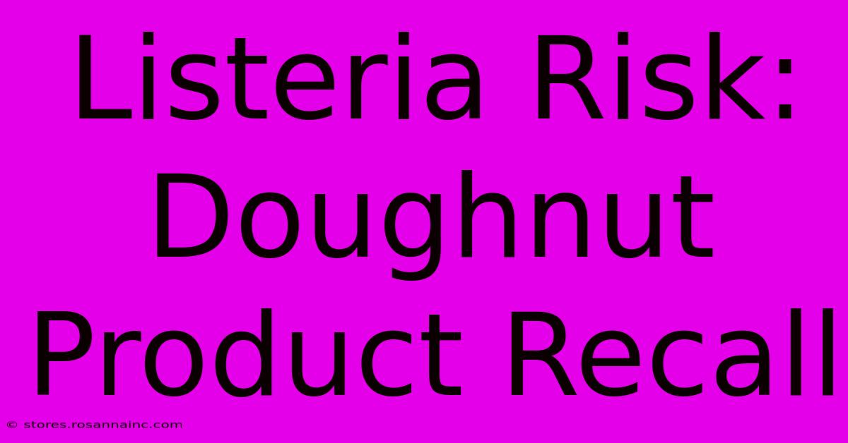 Listeria Risk: Doughnut Product Recall