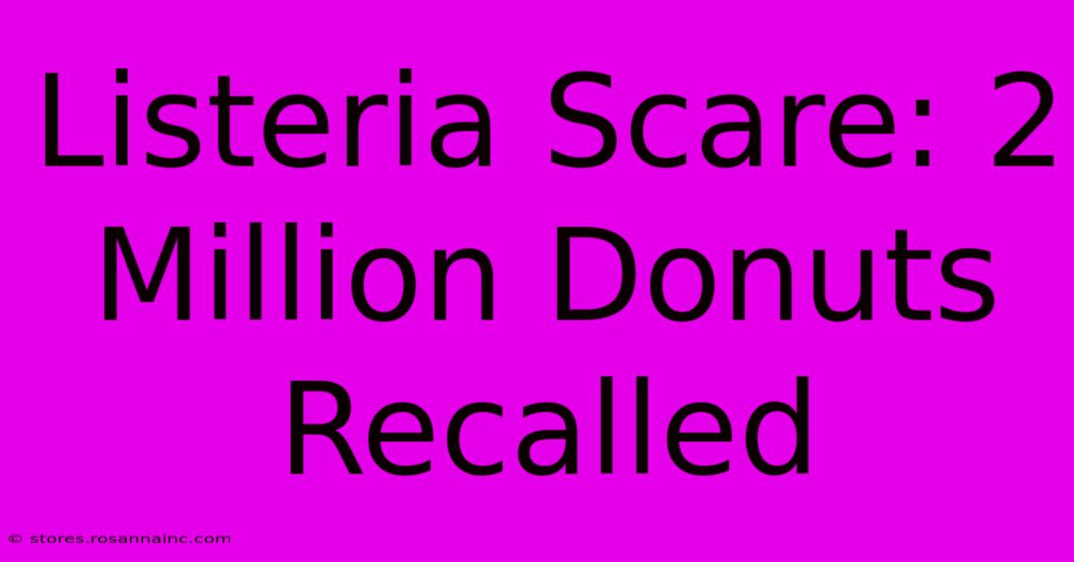 Listeria Scare: 2 Million Donuts Recalled