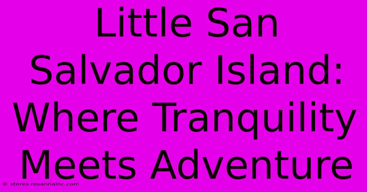 Little San Salvador Island: Where Tranquility Meets Adventure