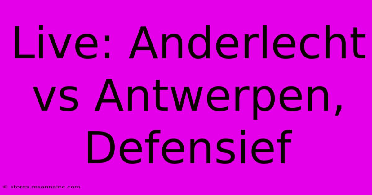 Live: Anderlecht Vs Antwerpen, Defensief