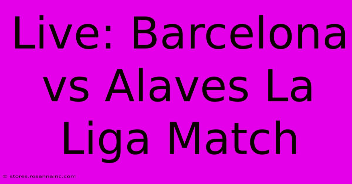 Live: Barcelona Vs Alaves La Liga Match