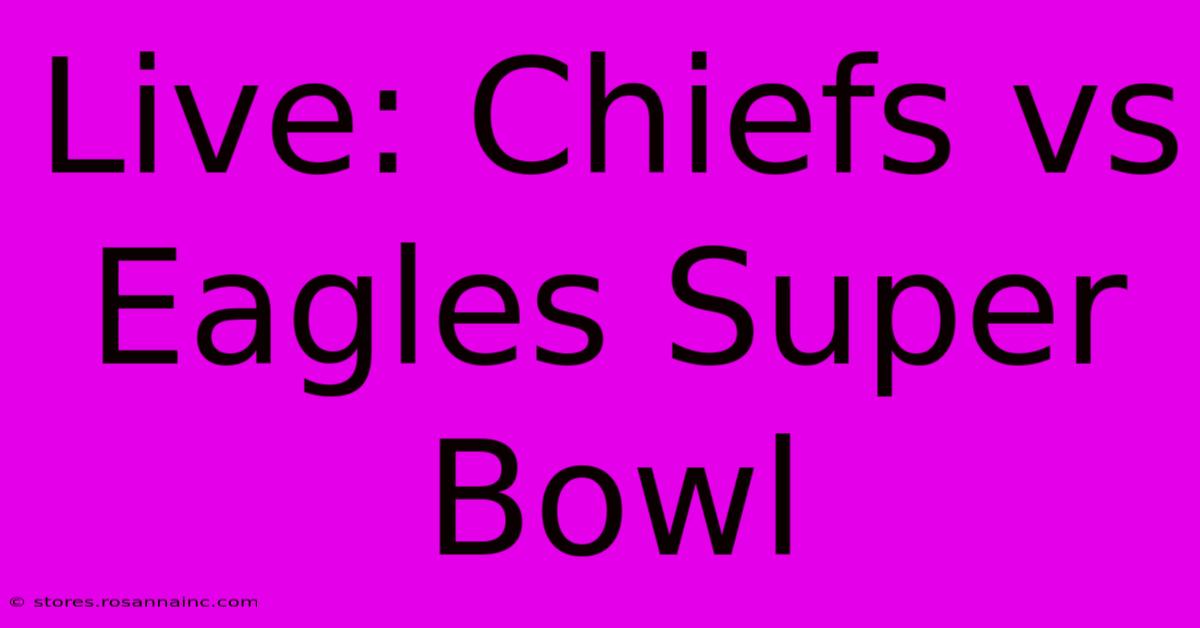 Live: Chiefs Vs Eagles Super Bowl