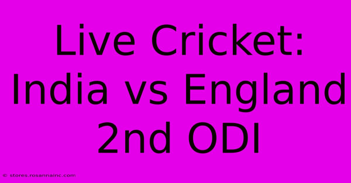 Live Cricket: India Vs England 2nd ODI