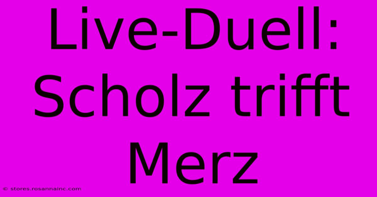 Live-Duell: Scholz Trifft Merz