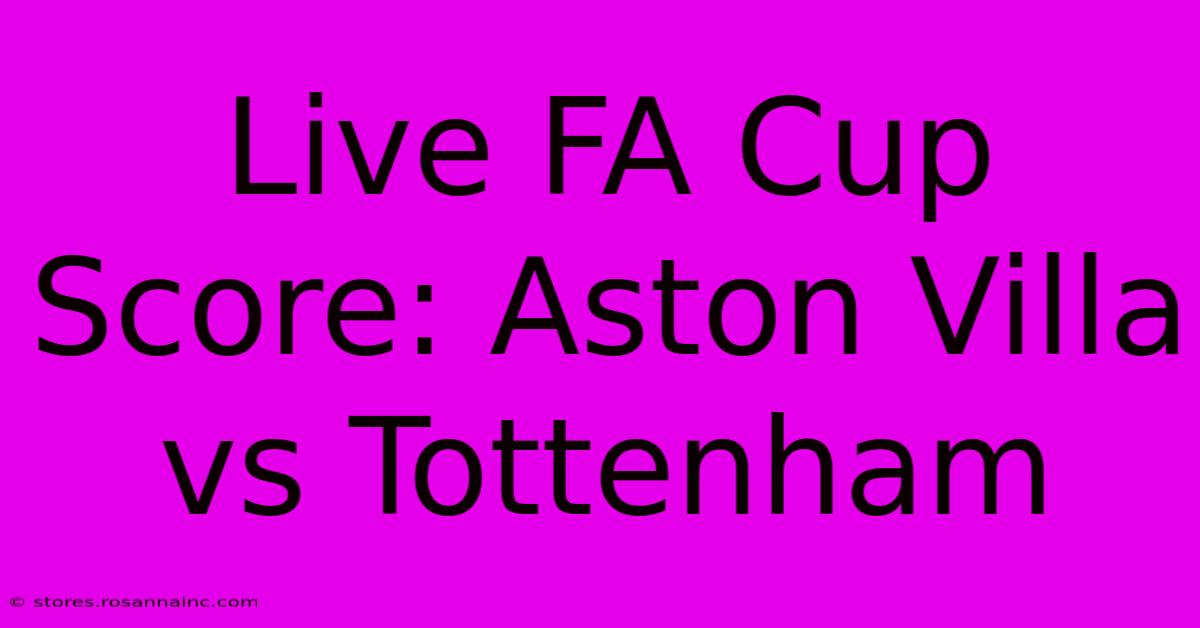 Live FA Cup Score: Aston Villa Vs Tottenham