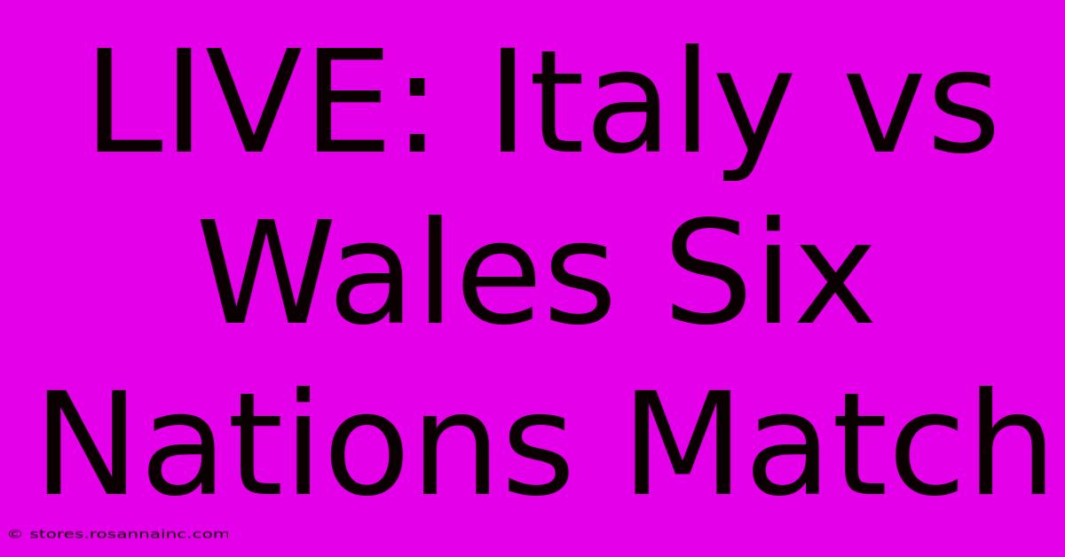 LIVE: Italy Vs Wales Six Nations Match