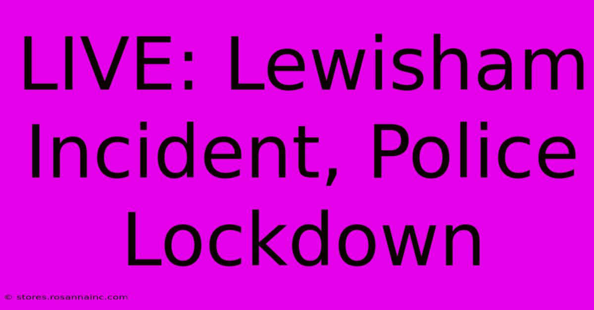 LIVE: Lewisham Incident, Police Lockdown