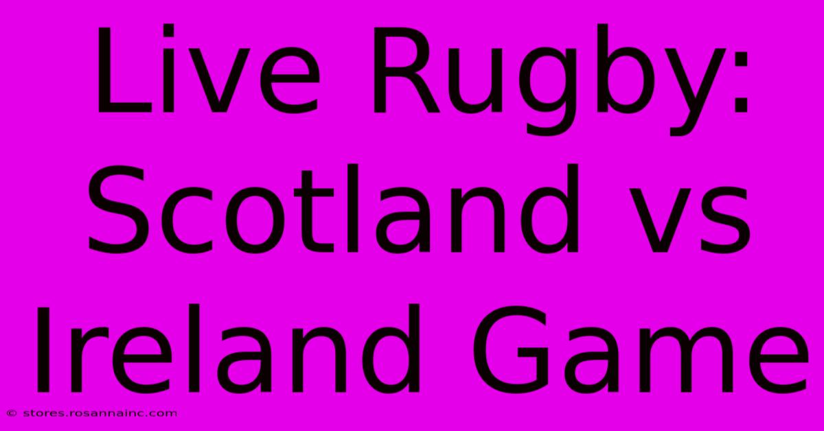 Live Rugby: Scotland Vs Ireland Game