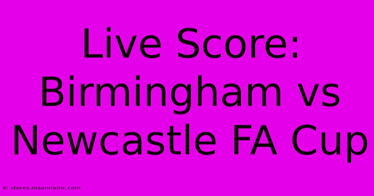 Live Score: Birmingham Vs Newcastle FA Cup