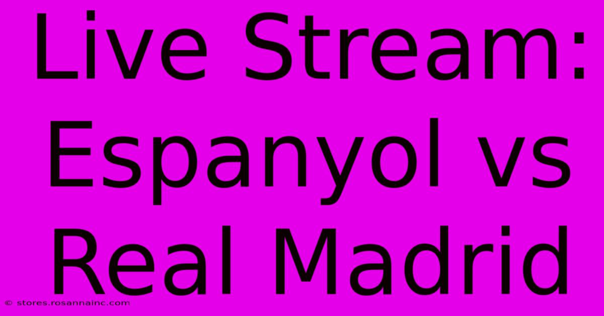 Live Stream: Espanyol Vs Real Madrid