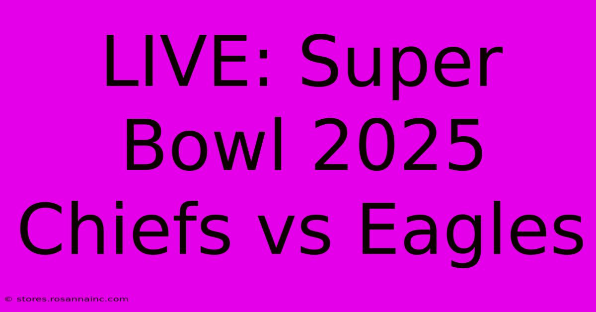 LIVE: Super Bowl 2025 Chiefs Vs Eagles