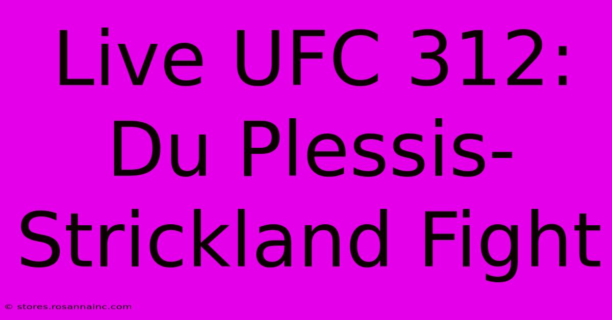 Live UFC 312: Du Plessis-Strickland Fight