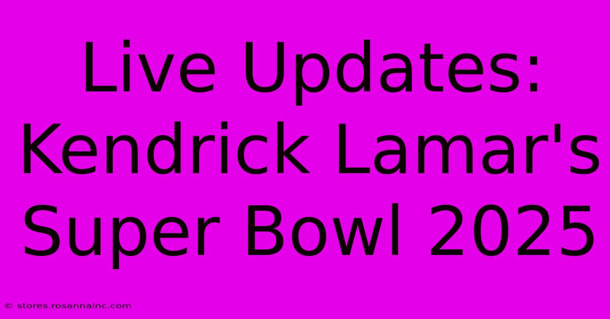 Live Updates: Kendrick Lamar's Super Bowl 2025