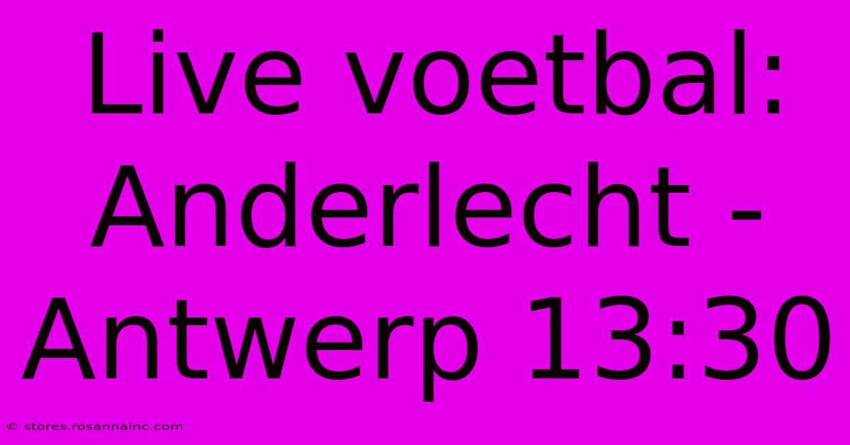 Live Voetbal: Anderlecht - Antwerp 13:30