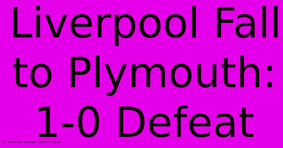 Liverpool Fall To Plymouth: 1-0 Defeat