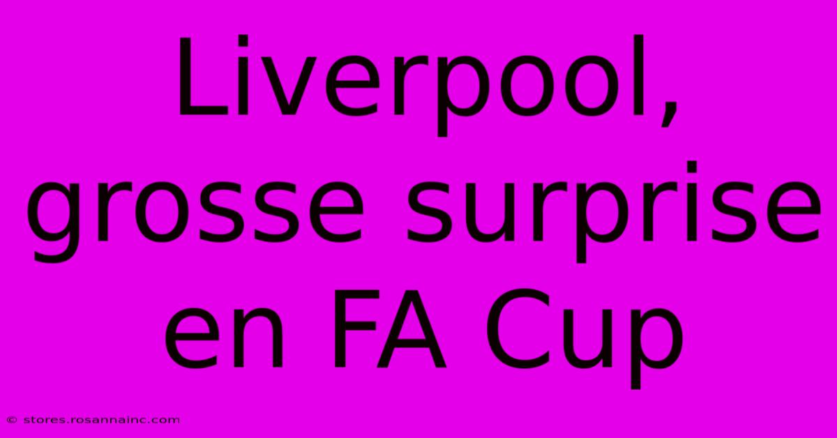 Liverpool, Grosse Surprise En FA Cup