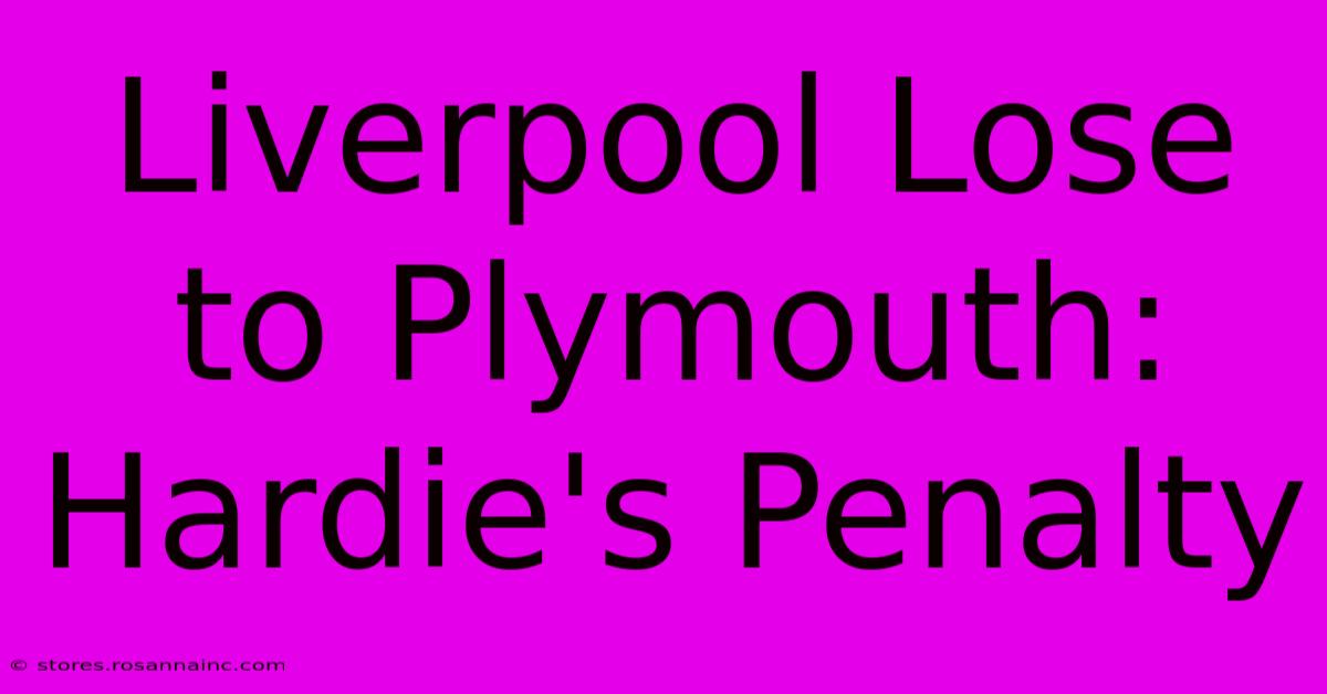 Liverpool Lose To Plymouth: Hardie's Penalty