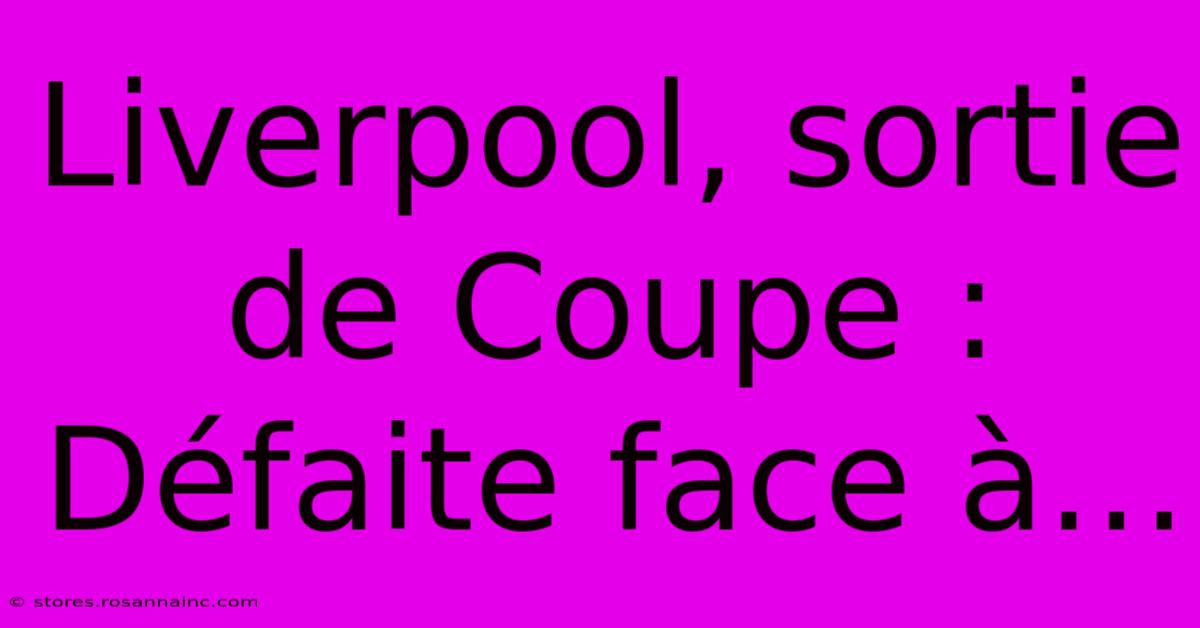 Liverpool, Sortie De Coupe : Défaite Face À…