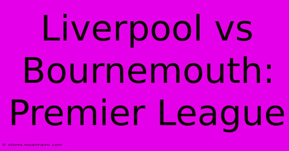 Liverpool Vs Bournemouth: Premier League