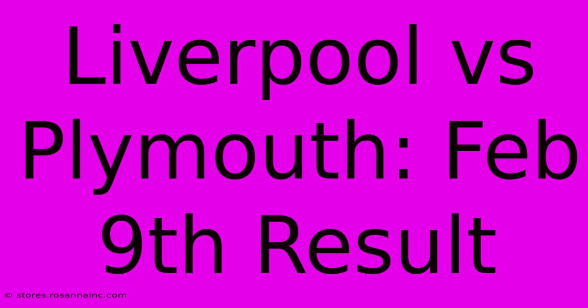 Liverpool Vs Plymouth: Feb 9th Result