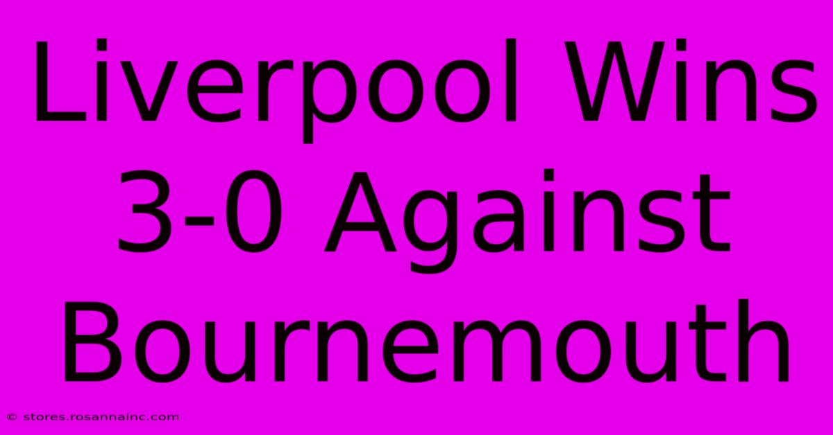 Liverpool Wins 3-0 Against Bournemouth