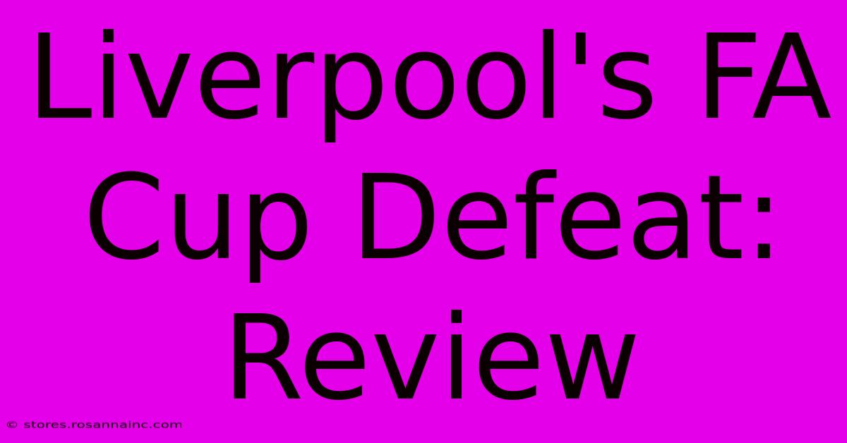 Liverpool's FA Cup Defeat: Review