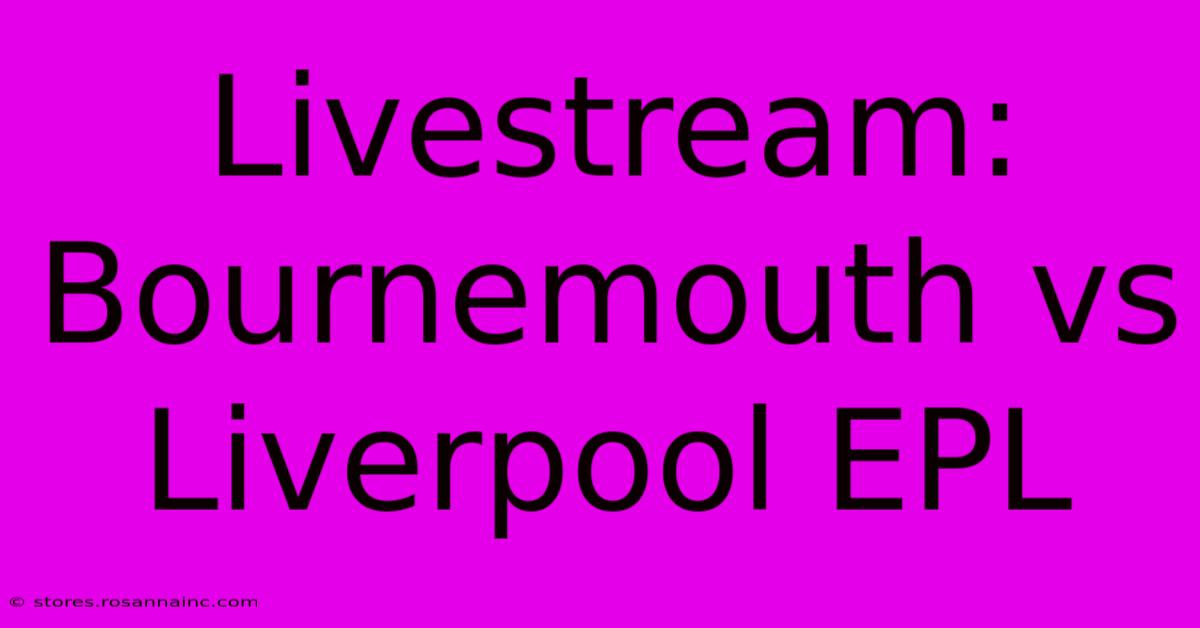 Livestream: Bournemouth Vs Liverpool EPL