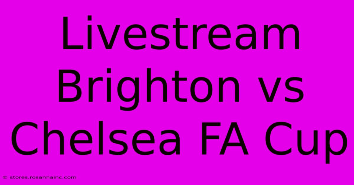 Livestream Brighton Vs Chelsea FA Cup