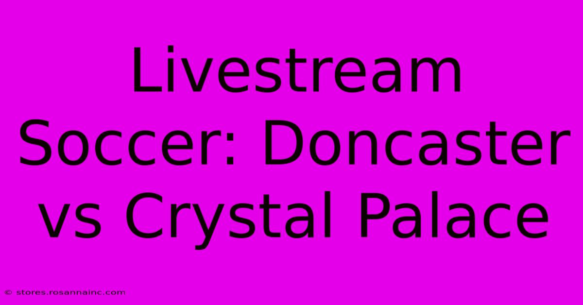 Livestream Soccer: Doncaster Vs Crystal Palace