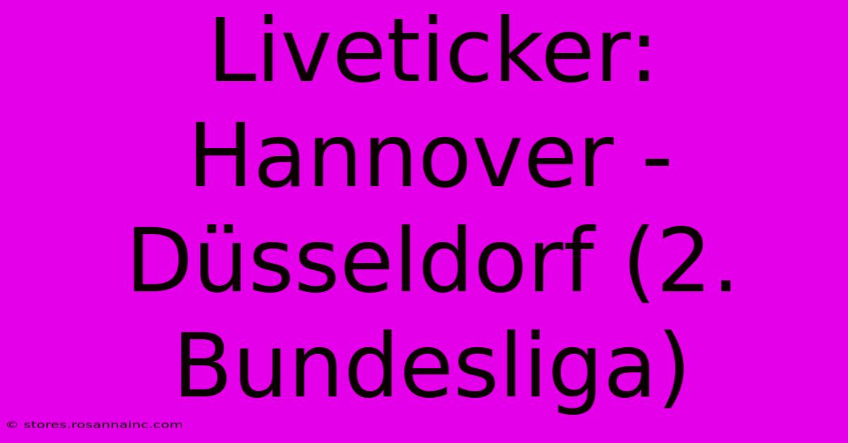 Liveticker: Hannover - Düsseldorf (2. Bundesliga)