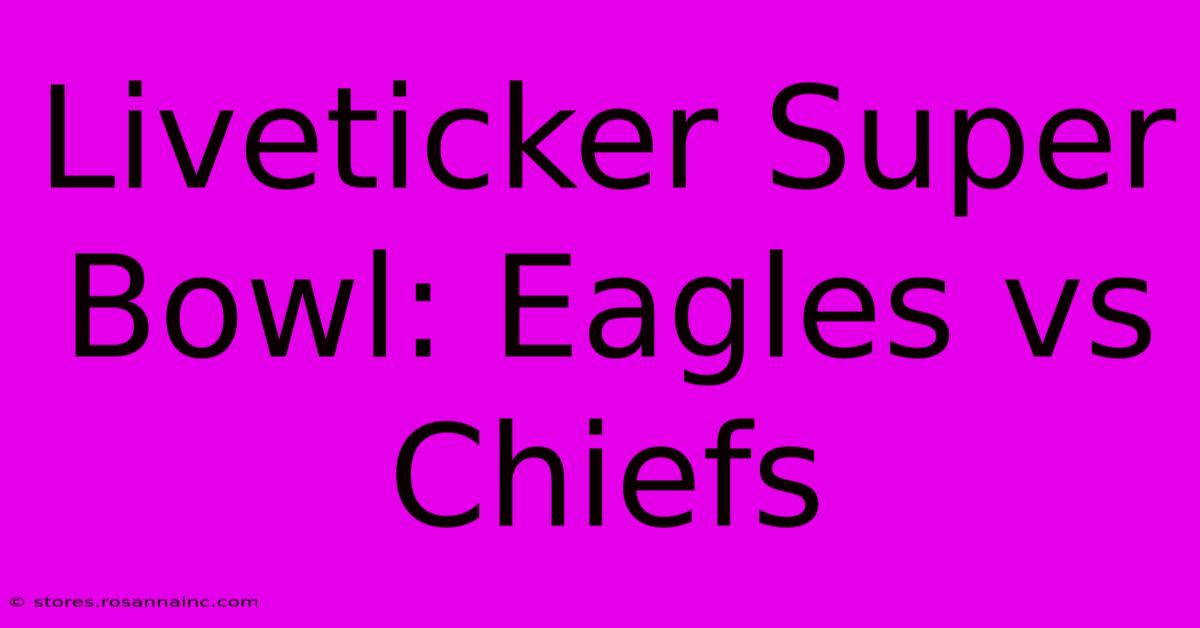 Liveticker Super Bowl: Eagles Vs Chiefs