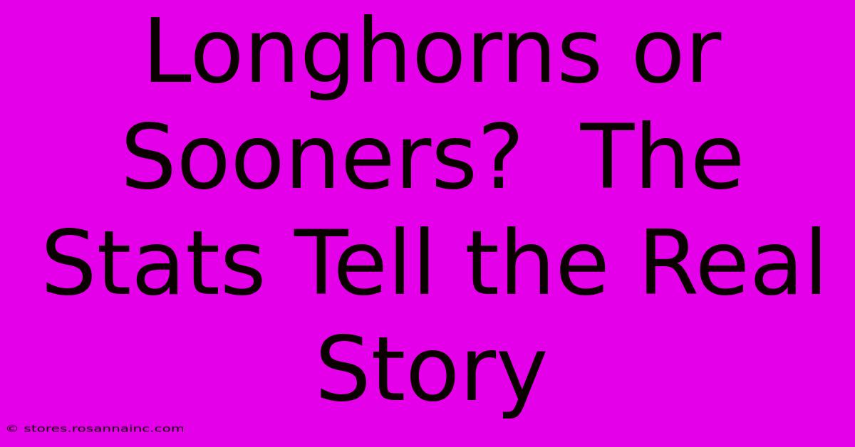 Longhorns Or Sooners?  The Stats Tell The Real Story