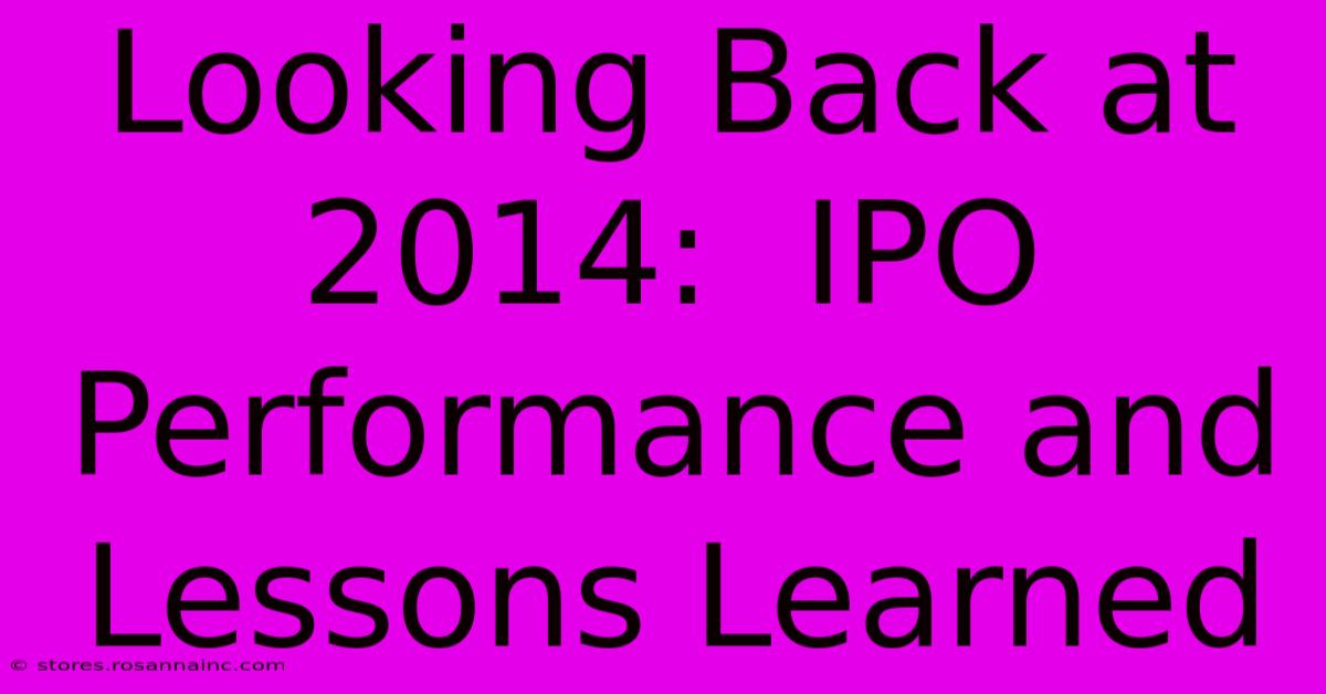 Looking Back At 2014:  IPO Performance And Lessons Learned