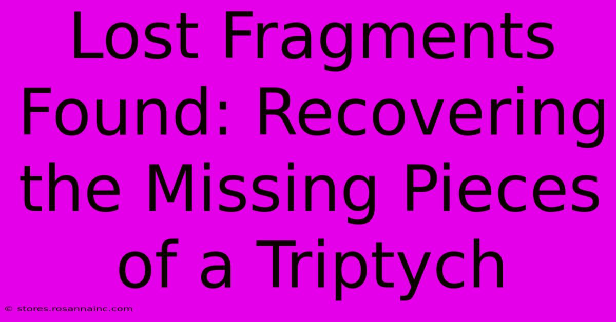 Lost Fragments Found: Recovering The Missing Pieces Of A Triptych