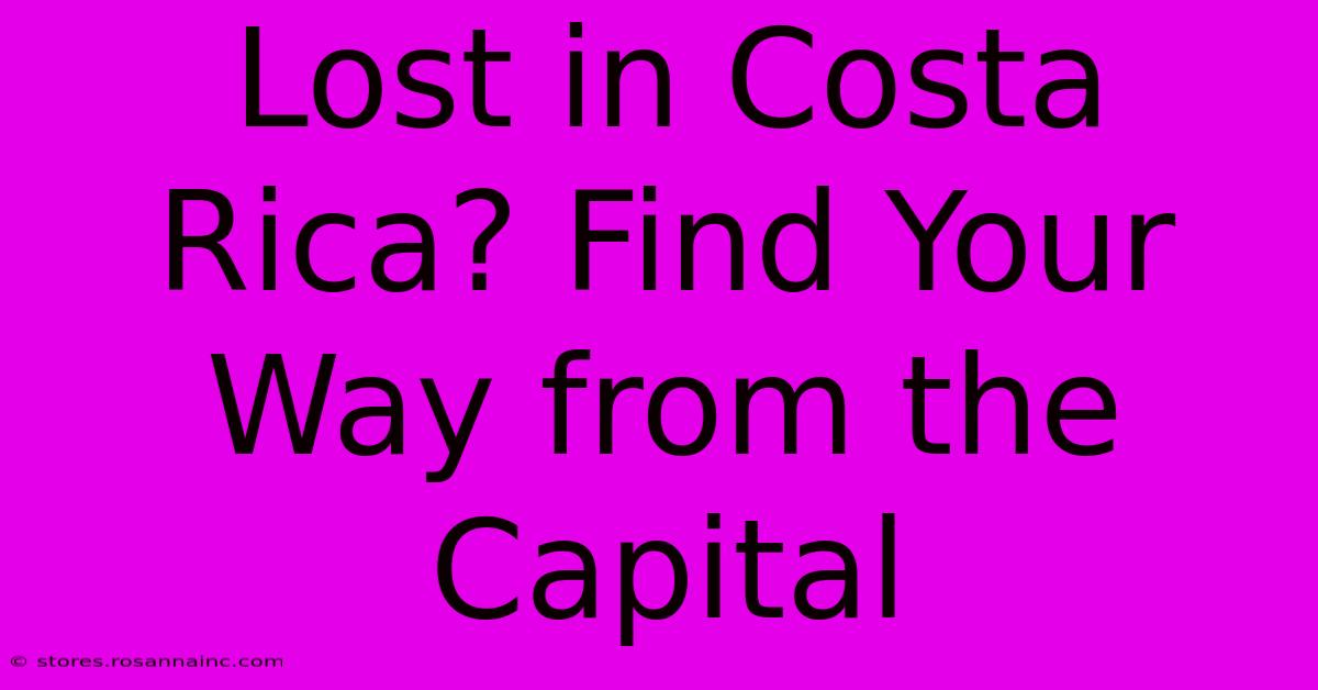 Lost In Costa Rica? Find Your Way From The Capital