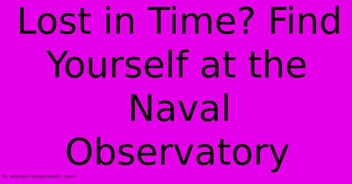 Lost In Time? Find Yourself At The Naval Observatory