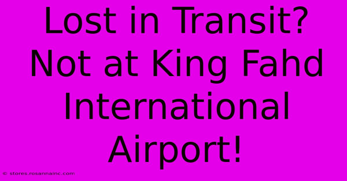 Lost In Transit? Not At King Fahd International Airport!