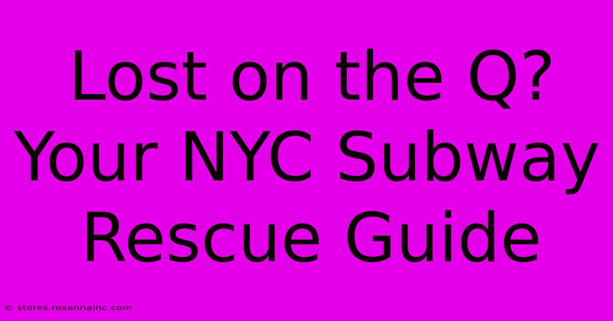 Lost On The Q? Your NYC Subway Rescue Guide