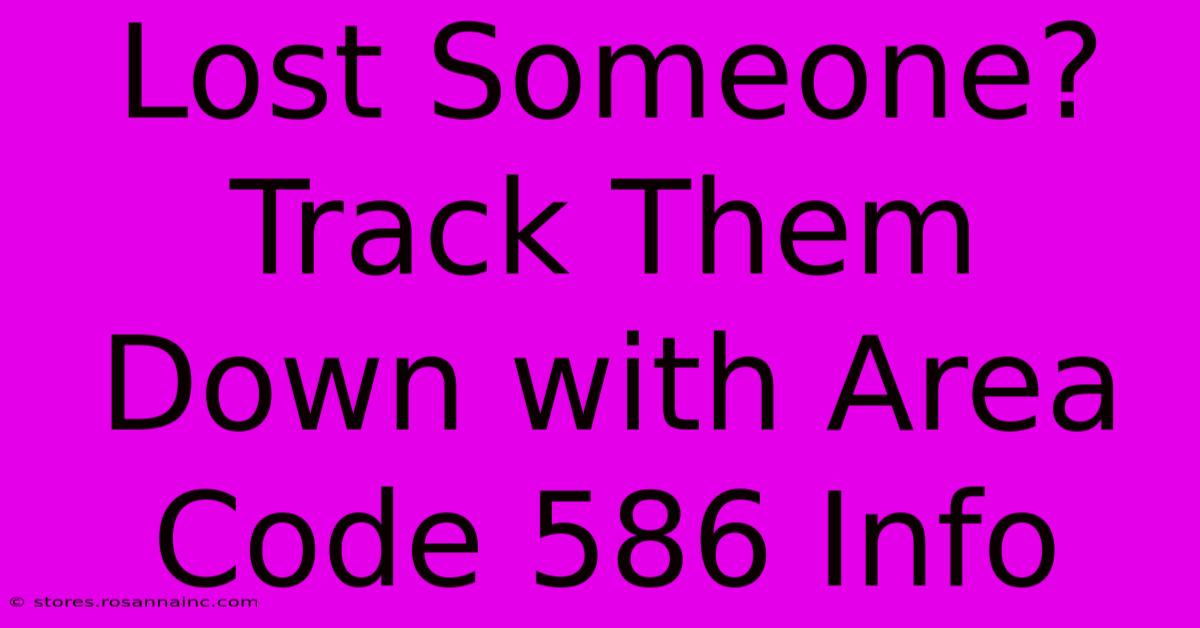 Lost Someone? Track Them Down With Area Code 586 Info