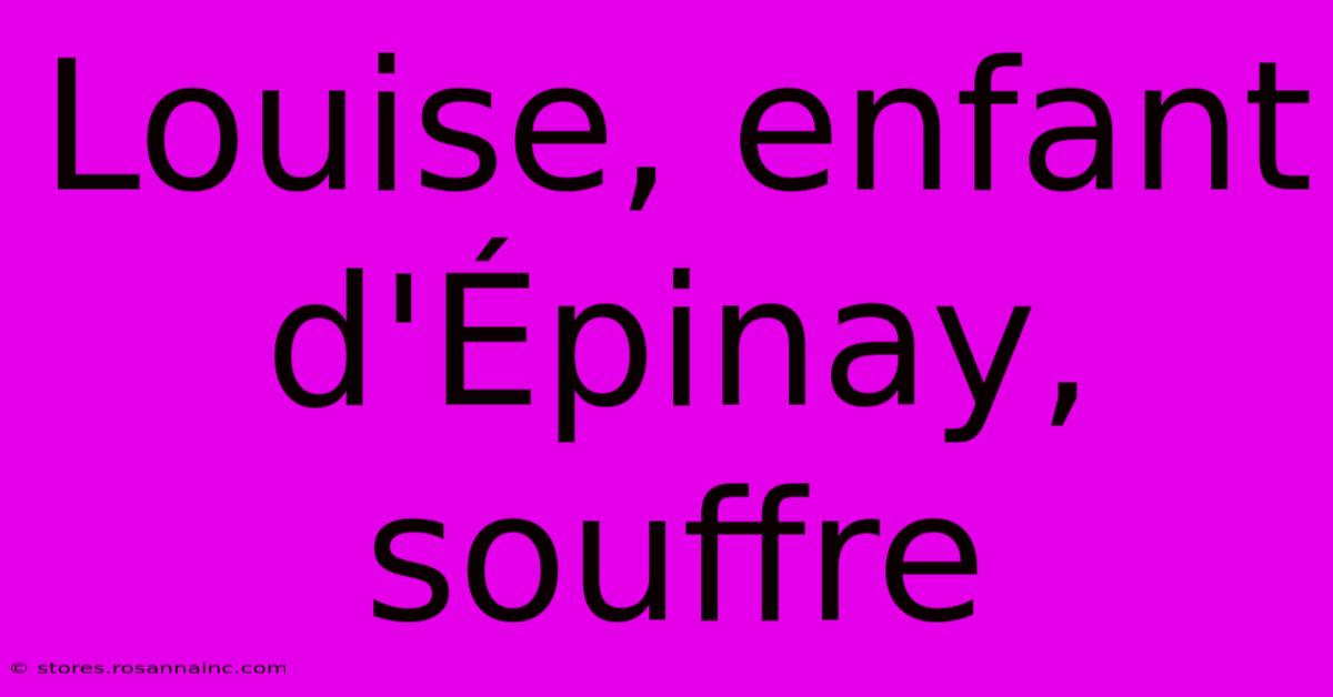 Louise, Enfant D'Épinay, Souffre